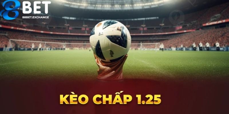 Đôi nét cơ bản về kèo chấp 1.25