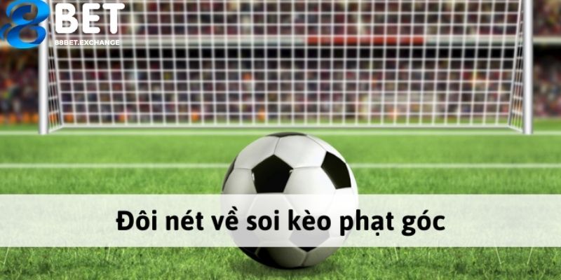 Đôi nét cơ bản về soi kèo góc tại 88bet