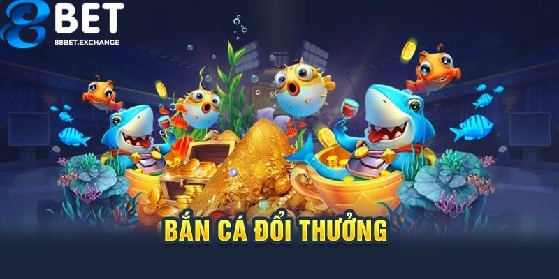 Đôi nét giới thiệu cơ bản về bắn cá đổi thưởng tại 88bet