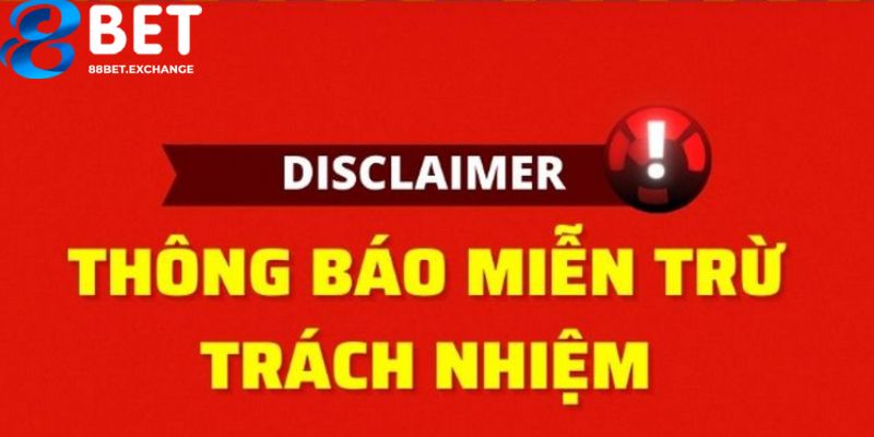 Thông tin sơ lược về chính sách miễn trừ trách nhiệm tại 88bet